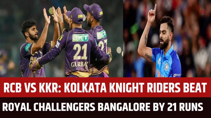 RBC vs KKR: Kolkata Knight Riders beat Royal Challengers Bangalore by 21 runs